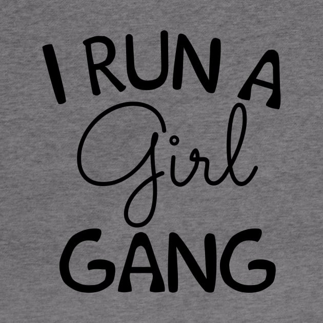 I Run a Girl Gang - Mom Life - Girl Mom by MoodPalace